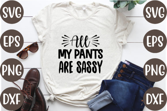 All My Pants Are Sassy: T-Shirt Designs & Graphics