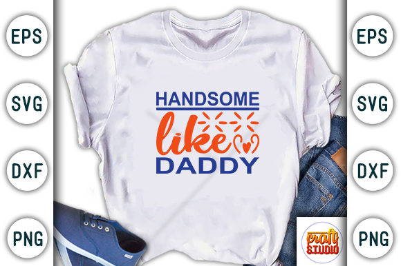 Baby SVG Graphics: Handsome Like Daddy T-Shirt Designs