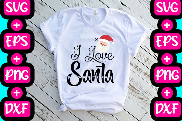 Christmas I Love Santa Graphics & T-Shirt Designs