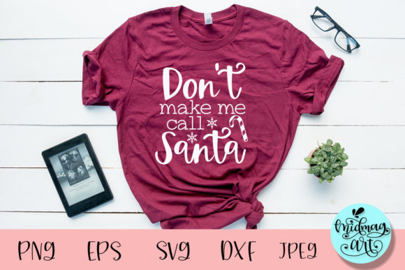 Don’t Make Me Call Santa SVG: Graphics for T-Shirt Designs