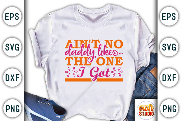 Father’s Day SVG Design, Ain’t No — Graphics & T-Shirt Designs
