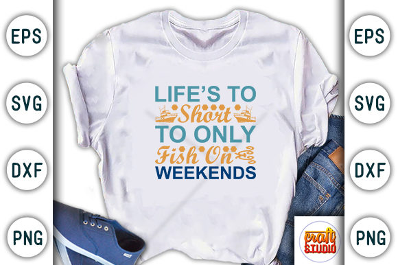 Fishing SVG Design: Life’s Too Short — Graphics & T-Shirt Designs