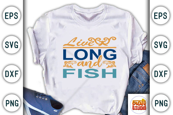 Fishing SVG Design: Live Long and Fish — Graphics for T-Shirt Designs