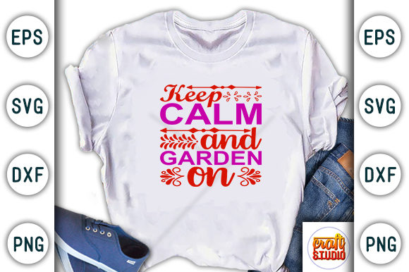 Garden SVG Design: Keep Calm and — Graphics for T-Shirt Designs