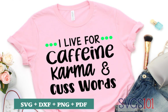 I Live for Caffeine Karma and Cuss Words Graphics