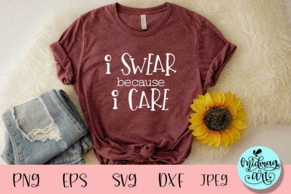 I Swear Because I Care SVG: Funny Graphics for T-Shirt Designs