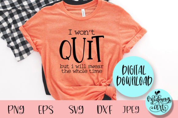 I Won’t Quit SVG: Funny Graphics for T-Shirt Designs