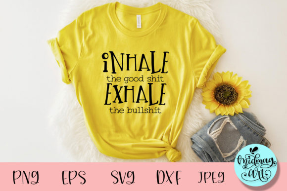 Inhale the Good Shit Graphics & T-Shirt Designs