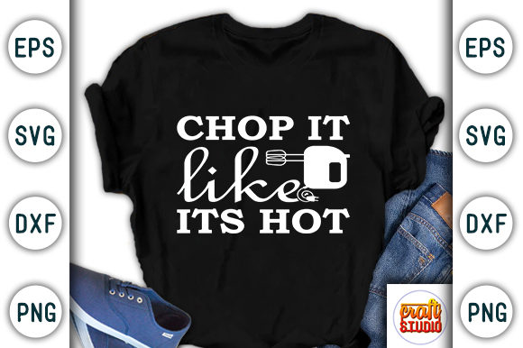 Kitchen SVG Design: Chop It Like Its Graphics & T-Shirt Designs