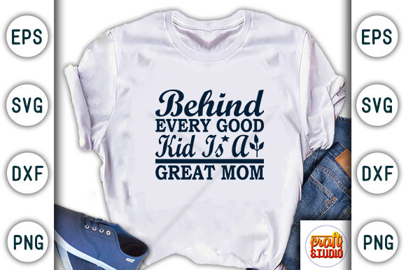 Mother’s Day SVG Design: Behind Every — Graphics & T-Shirt Designs